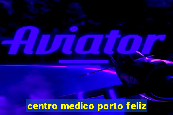 centro medico porto feliz